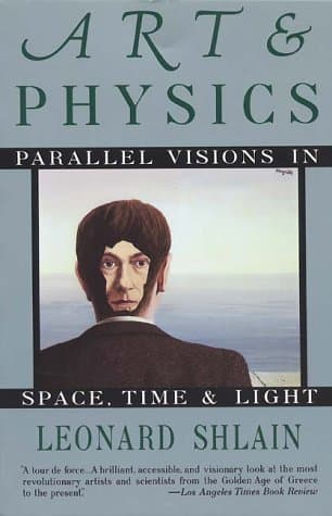 Art & Physics: Parallel Visions in Space Time & Light by Leonard Shlain